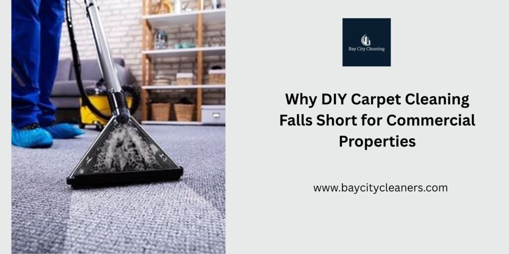 Why DIY Carpet Cleaning Falls Short for Commercial Properties