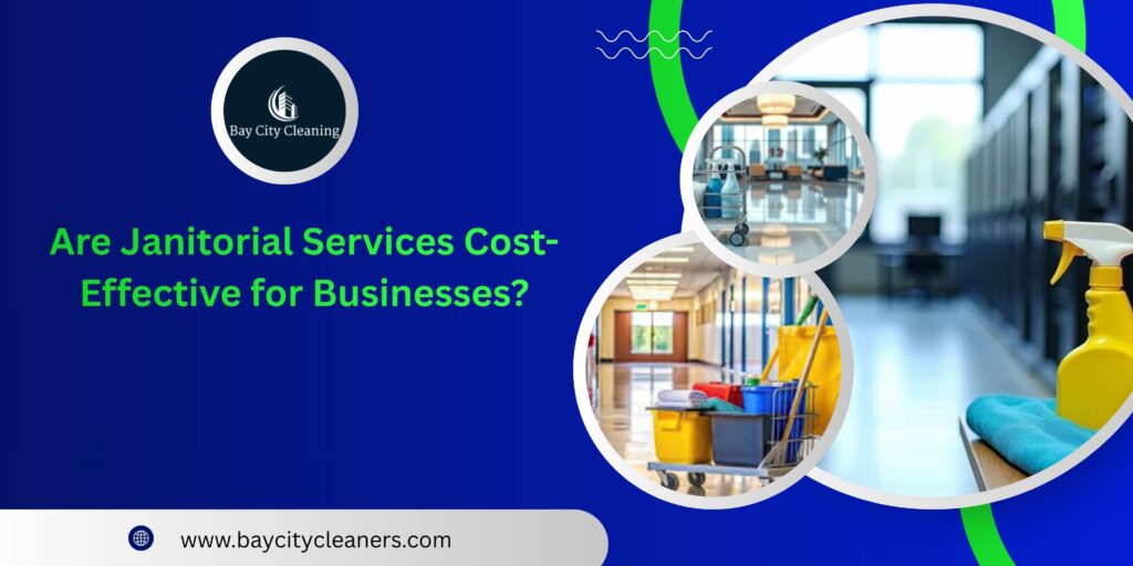Are Janitorial Services Cost-Effective for Businesses?